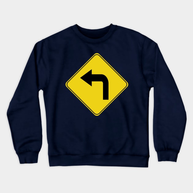 Caution Road Sign Left Turn Arrow Crewneck Sweatshirt by shanestillz